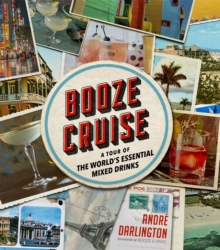 Booze Cruise: A Tour of the World’s Essential Mixed Drinks