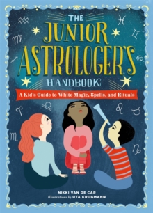 Image for The junior astrologer's handbook  : a kid's guide to astrological signs, the zodiac, and more