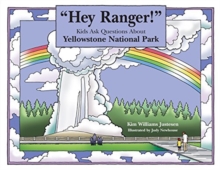Hey Ranger! Kids Ask Questions about Yellowstone National Park
