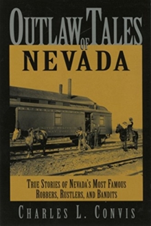 Image for Outlaw Tales of Nevada : True Stories of Nevada's Most Famous Robbers, Rustlers, and Bandits