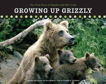 Image for Growing Up Grizzly : The True Story of Baylee and Her Cubs