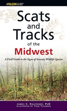Image for Scats and Tracks of the Midwest : A Field Guide to the Signs of Seventy Wildlife Species
