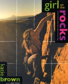 Image for Girl on the rocks  : a woman's guide to climbing with strength, grace, and courage