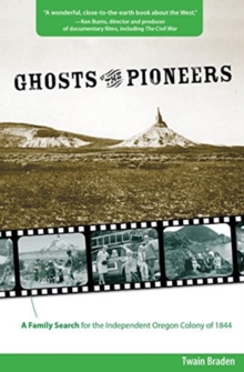 Image for Ghosts of the Pioneers : A Family Search for the Independent Oregon Colony of 1844