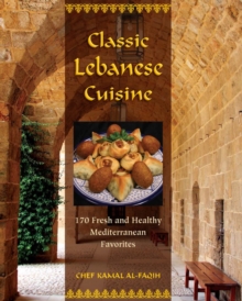 Image for Classic Lebanese cuisine: 170 fresh and healthy Mediterranean favorites