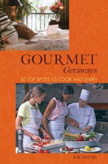 Image for Gourmet getaways: 50 top spots to cook and learn