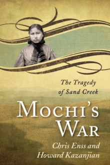 Image for Mochi's war  : the tragedy of Sand Creek