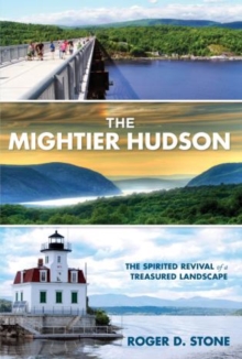 Image for Mightier Hudson : The Spirited Revival Of A Treasured Landscape