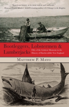 Image for Bootleggers, lobstermen & lumberjacks: fifty of the grittiest moments in the history of hardscrabble New England