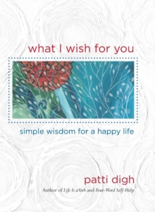 Image for What I Wish For You: Simple Wisdom For A Happy Life