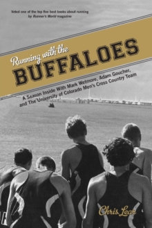 Running with the Buffaloes: A Season Inside With Mark Wetmore, Adam Goucher, And The University Of Colorado Men’s Cross Country Team