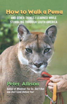Image for How to Walk a Puma : And Other Things I Learned While Stumbling Through South America