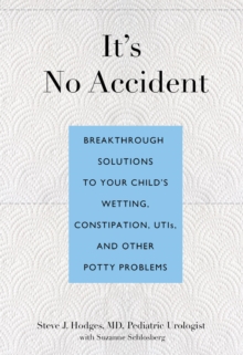 Image for It's no accident: breakthrough solutions to your child's wetting, constipation UTIs, and other potty problems