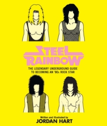 Image for Steel rainbow: the legendary underground guide to becoming an '80s rock star
