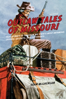 Image for Outlaw tales of Missouri  : true stories of the Show Me State's most infamous crooks, culprits, and cutthroats