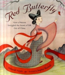 Image for Red butterfly  : how a princess smuggled the secret of silk out of China