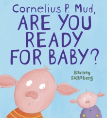 Image for Cornelius P. Mud, are you ready for baby?