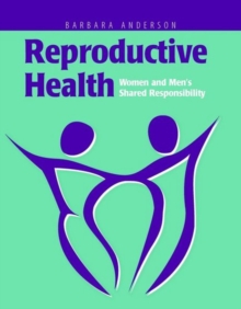 Reproductive Health: Women and Men’s Shared Responsibility: Women and Men’s Shared Responsibility