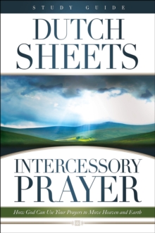 Image for Intercessory Prayer : How God Can Use Your Prayers to Move Heaven and Earth