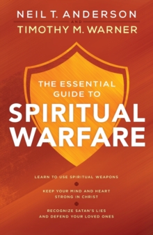 Image for The Essential Guide to Spiritual Warfare – Learn to Use Spiritual Weapons; Keep Your Mind and Heart Strong in Christ; Recognize Satan`s Lies a