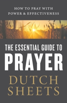 Image for The Essential Guide to Prayer – How to Pray with Power and Effectiveness