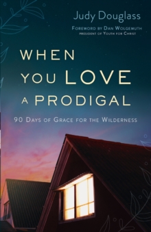 Image for When You Love a Prodigal – 90 Days of Grace for the Wilderness