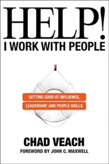 Help! I Work with People – Getting Good at Influence, Leadership, and People Skills