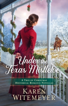 Image for Under the Texas Mistletoe – A Trio of Christmas Historical Romance Novellas
