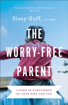 Image for The Worry-Free Parent - Living in Confidence So Your Kids Can Too