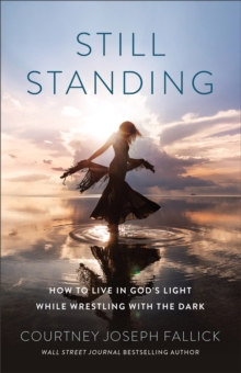Image for Still Standing : How to Live in God's Light While Wrestling with the Dark