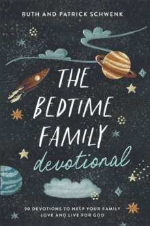 Image for The Bedtime Family Devotional : 90 Devotions to Help Your Family Love and Live for God