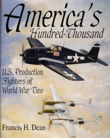 Image for America's Hundred Thousand : U.S. Production Fighters of World War II