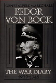Image for Generalfeldmarschall Fedor von Bock : The War Diary 1939-1945