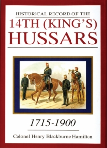 Image for Historical Record of the 14th (King's) Hussars : 1715-1900