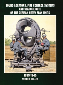 Image for Sound Locators, Fire Control Systems and Searchlights of the German Heavy Flak Units 1939-1945