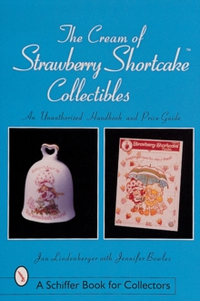 Cream of Strawberry Shortcake Collectibles: An Unauthorized Handbook and Price Guide