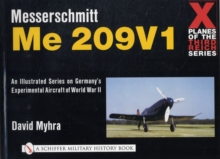 X Planes of the Third Reich - An Illustrated Series on Germany's Experimental Aircraft of World War II: Messerschmitt Me 209