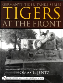 Image for Germany's Tiger Tanks Series Tigers at the Front : A Photo Study