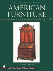 American Furniture: Queen Anne and Chippendale Periods, 1725-1788