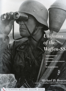 Uniforms of the Waffen-SS: Vol 3: Armored Personnel – Camouflage – Concentration Camp Personnel – SD – SS Female Auxiliaries