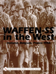 Waffen-SS in the West:: Holland, Belgium, France 1940