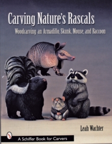 Image for Carving nature's rascals  : woodcarving an armadillo, skunk, mouse, and raccoon