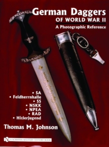 German Daggers of  World War II – A Photographic Reference: Volume 2 – SA • Feldherrnhalle • SS • NSKK • NPEA • RAD • Hitlerjugend