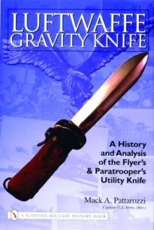 Image for Luftwaffe Gravity Knife : A History and Analysis of the Flyer’s and Paratrooper’s Utility Knife