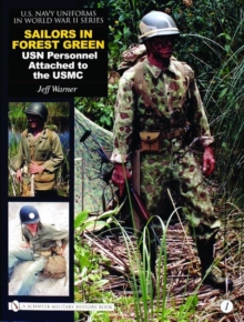 U.S. Navy Uniforms in World War II Series: Vol 1: Sailors in Forest Green: USN Personnel Attached to the USMC