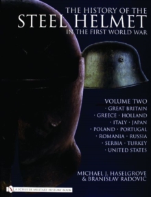 History of the Steel Helmet in the First World War : Vol 2: Great Britain, Greece, Holland, Italy, Japan, Poland, Portugal, Romania, Russia, Serbia, T