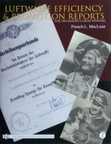 Luftwaffe Efficiency and Promotion Reports for the Knight's Crs Winners: Vol I