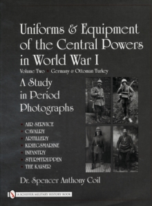 Image for Uniforms & Equipment of the Central Powers in World War I : Volume Two: Germany & Ottoman Turkey