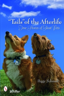 Tails of the Afterlife: True Stories of Ght Pets