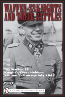 Waffen-SS Knights and Their Battles: The Waffen-SS Knight's Crs HoldersVol 2: January-July 1943